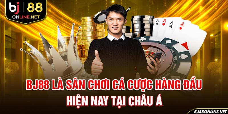 BJ88 là sân chơi cá cược hàng đầu hiện nay tại châu Á