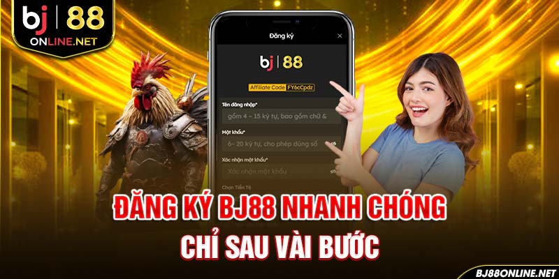 Đăng ký BJ88 nhanh chóng chỉ sau vài bước