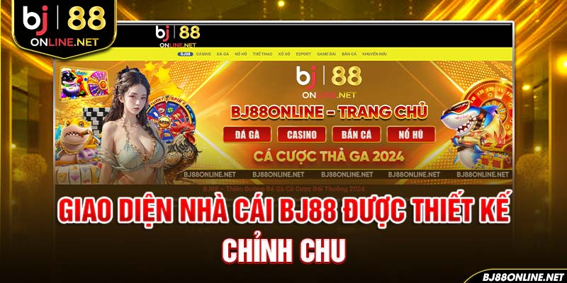 Giao diện nhà cái BJ88 được thiết kế chỉnh chu